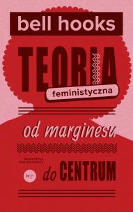 Teoria feministyczna. Autor: Hooks Bell. Multiszop.pl Okładka książki Teoria feministyczna