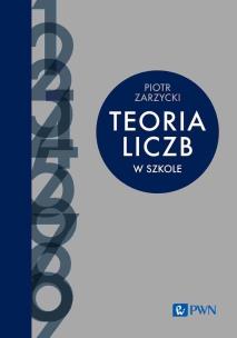 Teoria liczb w szkole. Autor: Piotr Zarzycki. Multiszop.pl Okładka książki Teoria liczb w szkole