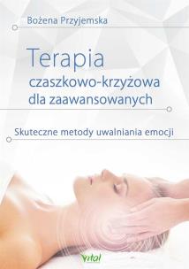 Terapia czaszkowo-krzyżowa dla zaawansowanych. Autor: Bożena Przyjemska. Multiszop.pl Okładka książki Terapia czaszkowo-krzyżowa dla zaawansowanych