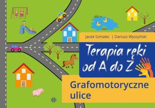 Terapia ręki od A do Z Grafomotoryczne ulice. Autor: Jacek Szmalec, Dariusz Wyszyński. Multiszop.pl Okładka książki Terapia ręki od A do Z Grafomotoryczne ulice