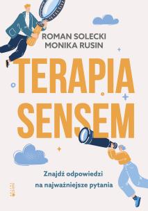 Terapia sensem. Znajdź odpowiedzi na najważniejsze pytania. Autor: Rusin Monika, Solecki Roman. Multiszop.pl Okładka książki Terapia sensem. Znajdź odpowiedzi na najważniejsze pytania