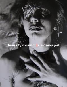 Okładka książki Teresa Tyszkiewicz. Ciało moje jest