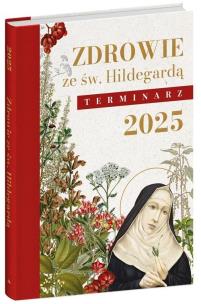Terminarz 2025. Zdrowie ze św. Hildegardą. Autor: praca zbiorow. Multiszop.pl Okładka książki Terminarz 2025. Zdrowie ze św. Hildegardą