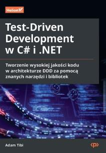 Test-Driven Development w C# i .NET. Tworzenie wysokiej jakości kodu w architekturze DDD za pomocą znanych narzędzi i bibliotek. Autor: Adam Tibi. Multiszop.pl Okładka książki Test-Driven Development w C# i .NET. Tworzenie wysokiej jakości kodu w architekturze DDD za pomocą znanych narzędzi i bibliotek