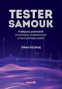 Tester samouk. Praktyczny przewodnik po testowaniu oprogramowania na bazie gotowego projektu. Autor: Chhavi Raj Dosaj. Multiszop.pl Okładka książki Tester samouk. Praktyczny przewodnik po testowaniu oprogramowania na bazie gotowego projektu