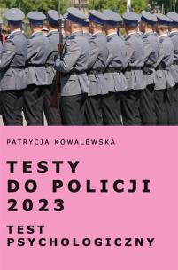 Testy do Policji 2023. Test psychologiczny. Autor: Kowalewska Patrycja. Multiszop.pl Okładka książki Testy do Policji 2023. Test psychologiczny