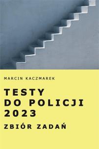 Testy do Policji 2023. Zbiór zadań. Autor: Kaczmarek Marcin. Multiszop.pl Okładka książki Testy do Policji 2023. Zbiór zadań
