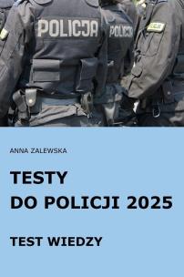 Testy do Policji 2025 Test wiedzy. Autor: Anna Zalewska. Multiszop.pl Okładka książki Testy do Policji 2025 Test wiedzy