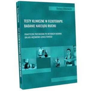 Testy kliniczne w fizjoterapii Badanie narządu ruchu. Autor: Ciborowski Dariusz. Multiszop.pl Okładka książki Testy kliniczne w fizjoterapii Badanie narządu ruchu