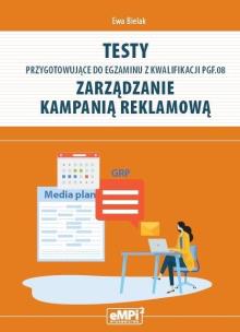 Testy kwalifikacja PGF.08. Zarządzanie kampanią.... Autor: Ewa Bielak. Multiszop.pl Okładka książki Testy kwalifikacja PGF.08. Zarządzanie kampanią...