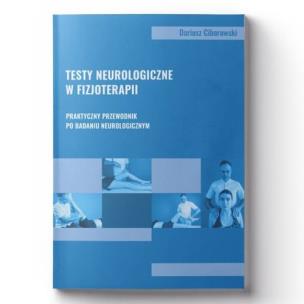 Okładka książki Testy neurologiczne w fizjoterapii. Praktyczny przewodnik po badaniu neurologicznym