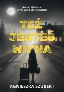 Też jesteś winna. Autor: Agnieszka Szubert. Multiszop.pl Okładka książki Też jesteś winna