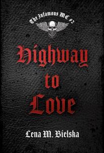 The Infamous MC T.2 Highway to Love. Autor: Lena M. Bielska. Multiszop.pl Okładka książki The Infamous MC T.2 Highway to Love