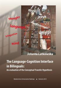 The Language-Cognition Interface in Bilinguals. Autor: Jolanta Latkowska. Multiszop.pl Okładka książki The Language-Cognition Interface in Bilinguals