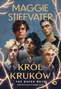 The Raven Boys. Król kruków. Tom 1. Autor: Maggie Stiefvater. Multiszop.pl Okładka książki The Raven Boys. Król kruków. Tom 1
