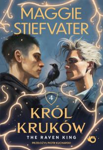 The Raven King. Król kruków. Tom 4. Autor: Maggie Stiefvater. Multiszop.pl Okładka książki The Raven King. Król kruków. Tom 4