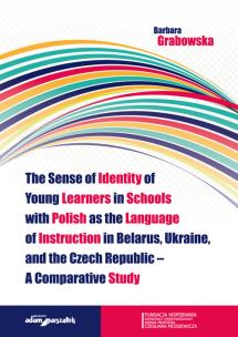 Okładka książki The Sense of Identity of Young Learners in Schools with Polish as the Language of Instruction in Belarus, Ukraine and the Czech Republic - A Comparative Study