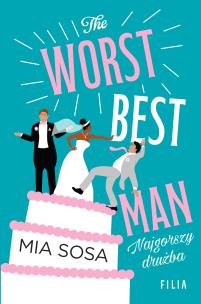 The Worst Best Men. Najgorszy drużba. Hype. Autor: Mia Sosa. Multiszop.pl Okładka książki The Worst Best Men. Najgorszy drużba. Hype