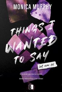 Things I wanted to say, But never did. Lancaster Prep. Tom 1. Autor: Monica Murphy. Multiszop.pl Okładka książki Things I wanted to say, But never did. Lancaster Prep. Tom 1