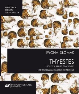 Thyestes'' Lucjusza Anneusza Seneki. Autor: Słomak Iwona. Multiszop.pl Okładka książki Thyestes'' Lucjusza Anneusza Seneki
