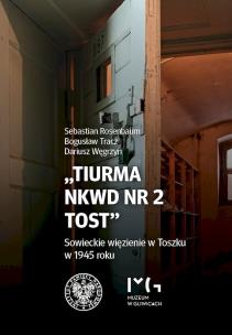 Okładka książki Tiurma NKWD nr 2 Tost. Sowieckie więzienie w Toszku w 1945 roku