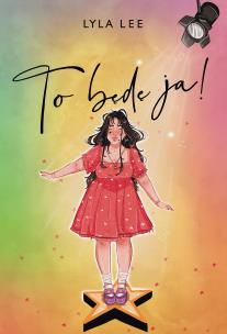 To będę ja!. Autor: Lyla Lee. Multiszop.pl Okładka książki To będę ja!