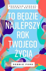 To będzie najlepszy rok twojego życia. Autor: Debbie Ford. Multiszop.pl Okładka książki To będzie najlepszy rok twojego życia