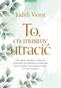 To, co musimy utracić wyd. 2023. Autor: Judith Viorst. Multiszop.pl Okładka książki To, co musimy utracić wyd. 2023