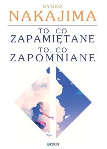 To, co zapamiętane / to, co zapomniane. Autor: Kyko Nakajima. Multiszop.pl Okładka książki To, co zapamiętane / to, co zapomniane