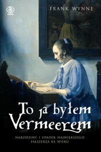 To ja byłem Vermeerem. Autor: Frank Wynne. Multiszop.pl Okładka książki To ja byłem Vermeerem