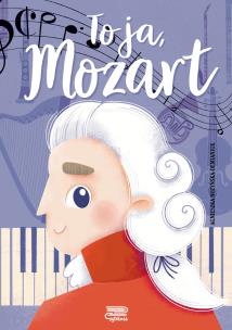 To ja, Mozart. Autor: Nożyńska-Demianiuk Agnieszka. Multiszop.pl Okładka książki To ja, Mozart