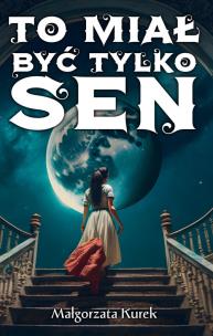Okładka książki To miał być tylko sen