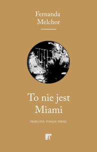 To nie jest Miami. Autor: Fernanda Melchor. Multiszop.pl Okładka książki To nie jest Miami