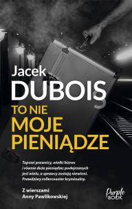 To nie moje pieniądze. Autor: Dubois Jacek. Multiszop.pl Okładka książki To nie moje pieniądze