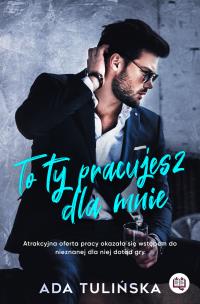 To ty pracujesz dla mnie. Autor: Ada Tulińska. Multiszop.pl Okładka książki To ty pracujesz dla mnie