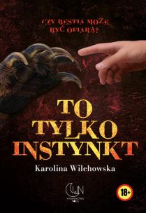 To tylko instynkt. Autor: Karolina Wilchowska. Multiszop.pl Okładka książki To tylko instynkt