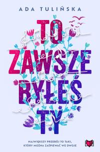 To zawsze byłeś ty. Autor: Ada Tulińska. Multiszop.pl Okładka książki To zawsze byłeś ty