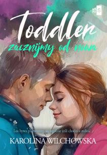 Toddler. Zacznijmy od nowa. Autor: Karolina Wilchowska. Multiszop.pl Okładka książki Toddler. Zacznijmy od nowa