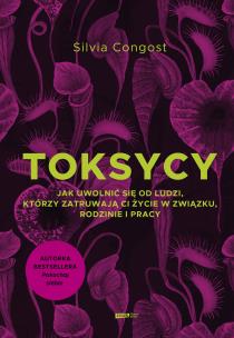 Toksycy. Jak uwolnić się od ludzi, którzy zatruwają ci życie w związku, rodzinie i pracy. Autor: Silvia Congost. Multiszop.pl Okładka książki Toksycy. Jak uwolnić się od ludzi, którzy zatruwają ci życie w związku, rodzinie i pracy