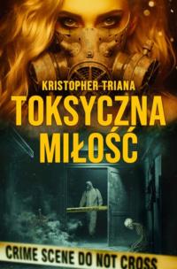 Toksyczna miłość. Autor: Kristopher Triana. Multiszop.pl Okładka książki Toksyczna miłość