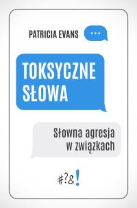 Toksyczne słowa. Słowna agresja w związkach. Autor: Patricia Evans, Wolnicka Aleksandra. Multiszop.pl Okładka książki Toksyczne słowa. Słowna agresja w związkach