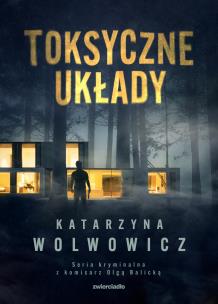 Toksyczne układy - uszkodzone. Autor: Katarzyna Wolwowicz. Multiszop.pl Okładka książki Toksyczne układy - uszkodzone