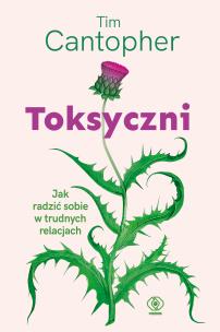 Toksyczni. Jak sobie radzić w związkach desfunkcyjnych. Autor: Cantopher Tim. Multiszop.pl Okładka książki Toksyczni. Jak sobie radzić w związkach desfunkcyjnych