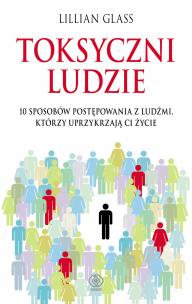 Toksyczni ludzie. Autor: Lilllian Glass, Radomska Beata, Witalis Nowicki. Multiszop.pl Okładka książki Toksyczni ludzie