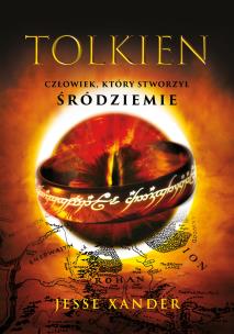 Tolkien. Człowiek, który stworzył Śródziemie. Autor: Jesse Xander. Multiszop.pl Okładka książki Tolkien. Człowiek, który stworzył Śródziemie