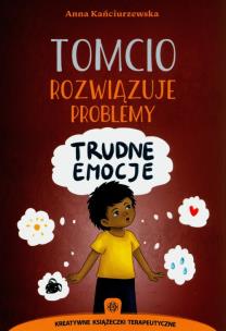 Tomcio rozwiązuje problemy Trudne emocje. Autor: Kańciurzewska Anna. Multiszop.pl Okładka książki Tomcio rozwiązuje problemy Trudne emocje
