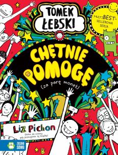 Tomek Łebski. Chętnie pomogę (za parę monet). Autor: Liz Pichon, Barbara Górecka. Multiszop.pl Okładka książki Tomek Łebski. Chętnie pomogę (za parę monet)