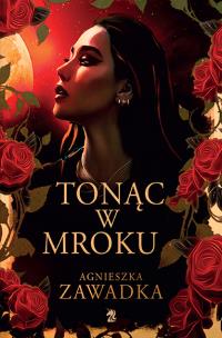 Tonąc w mroku. Autor: Agnieszka Zawadka. Multiszop.pl Okładka książki Tonąc w mroku