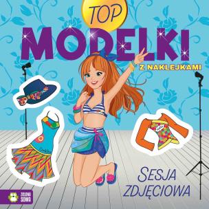 Top Modelki. Sesja zdjęciowa. Autor: Opracowanie zbiorowe. Multiszop.pl Okładka książki Top Modelki. Sesja zdjęciowa
