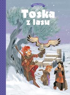 Toska z Lasu T.2 Spiski, ucieczki, tajemnice.... Autor: Teresa Radice, Stefano Turconi. Multiszop.pl Okładka książki Toska z Lasu T.2 Spiski, ucieczki, tajemnice...